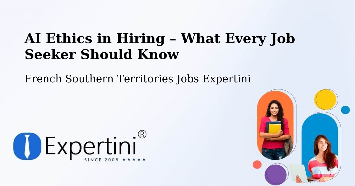 AI Ethics in Recruitment & Hiring – French Southern Territories - French Southern Territories Jobs Expertini