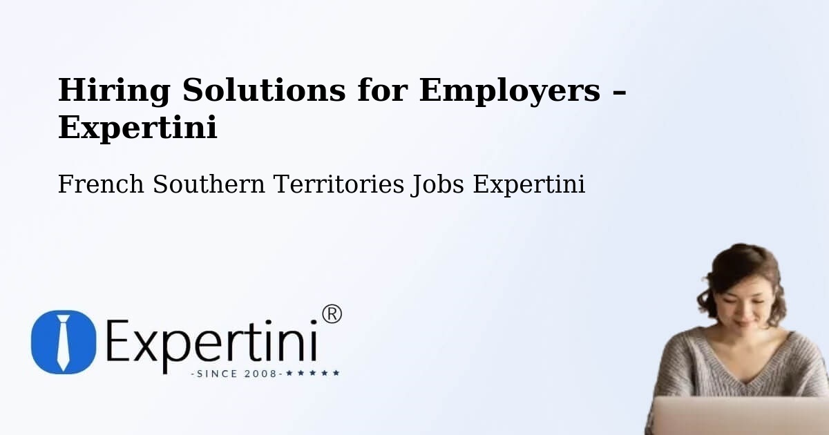 Hiring Solutions for Employers in French Southern Territories - French Southern Territories Jobs Expertini